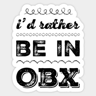 I'd rather be in OBX Outer Banks North Carolina Cute Vacation Holiday trip funny saying Sticker